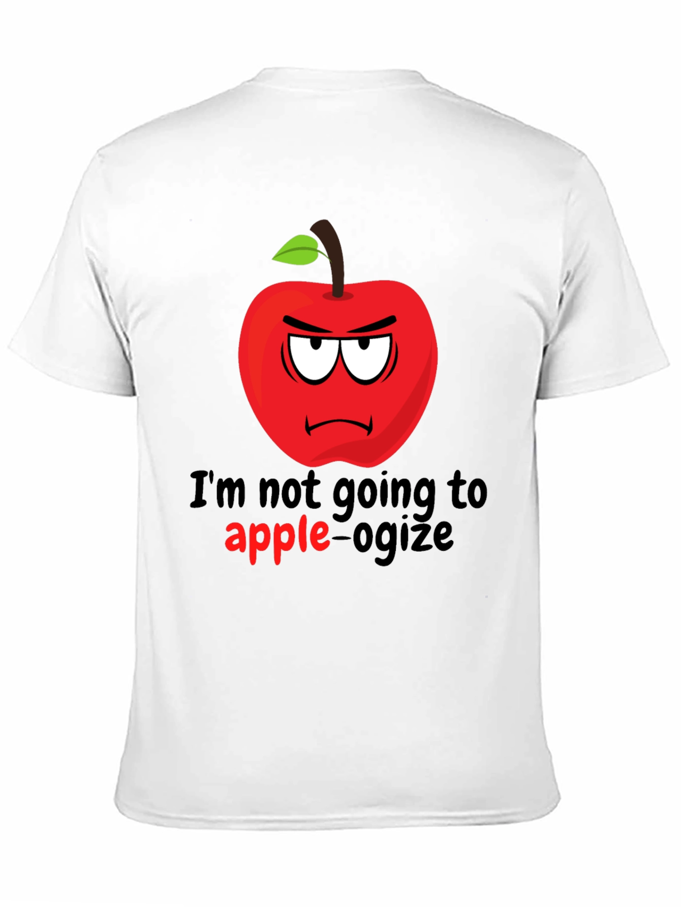 Im Not Going To Apple-ogize Graphic T-Shirt