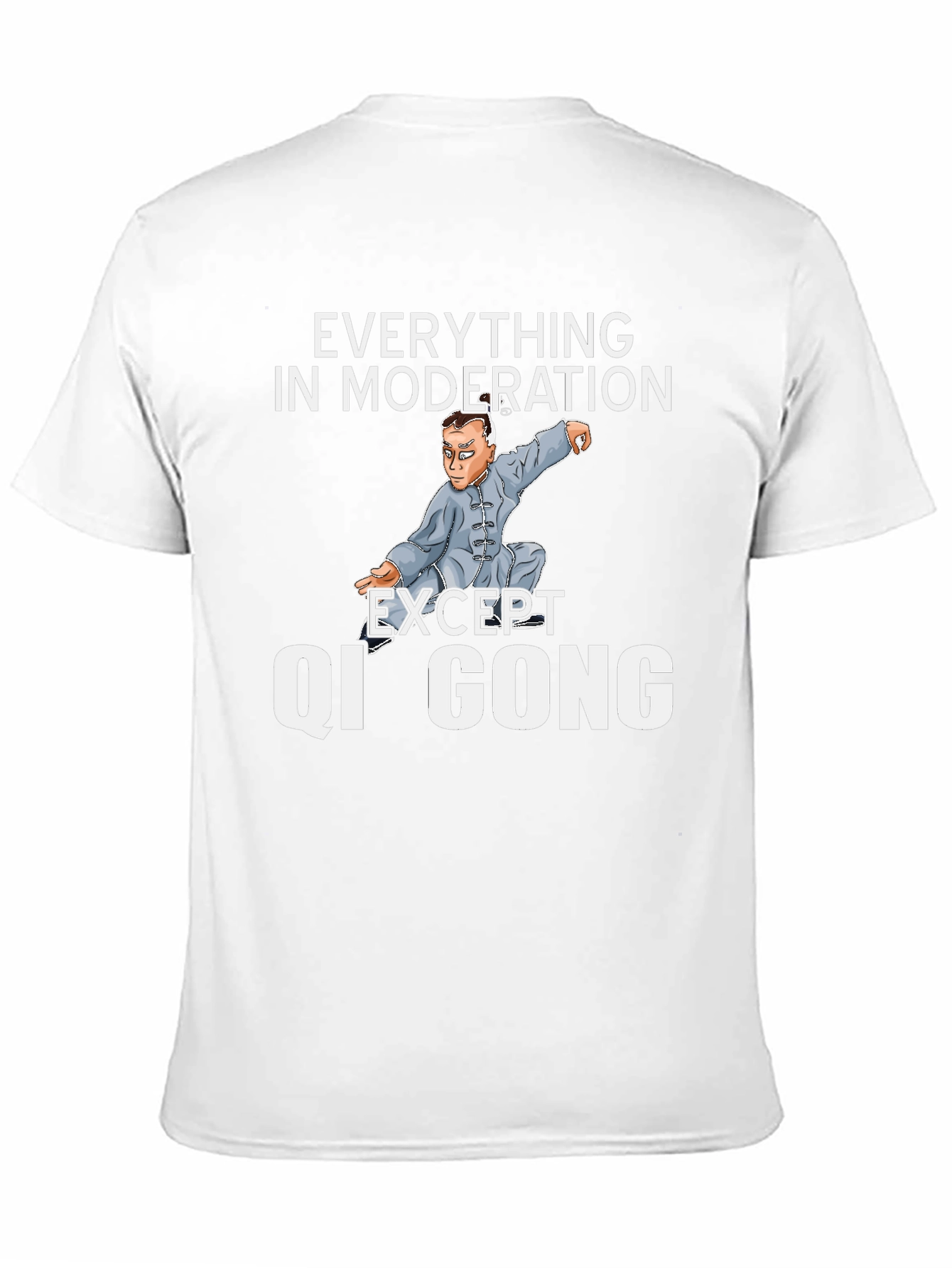 Qi Gong T-Shirt: Everything in Moderation Except...