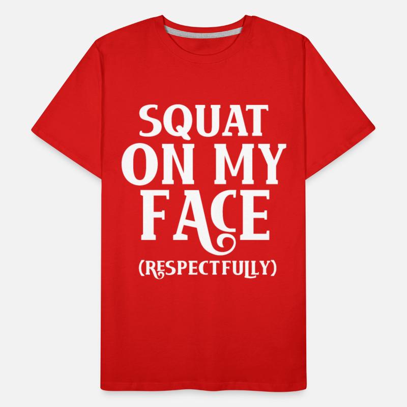 Squat On My Face Respectfully