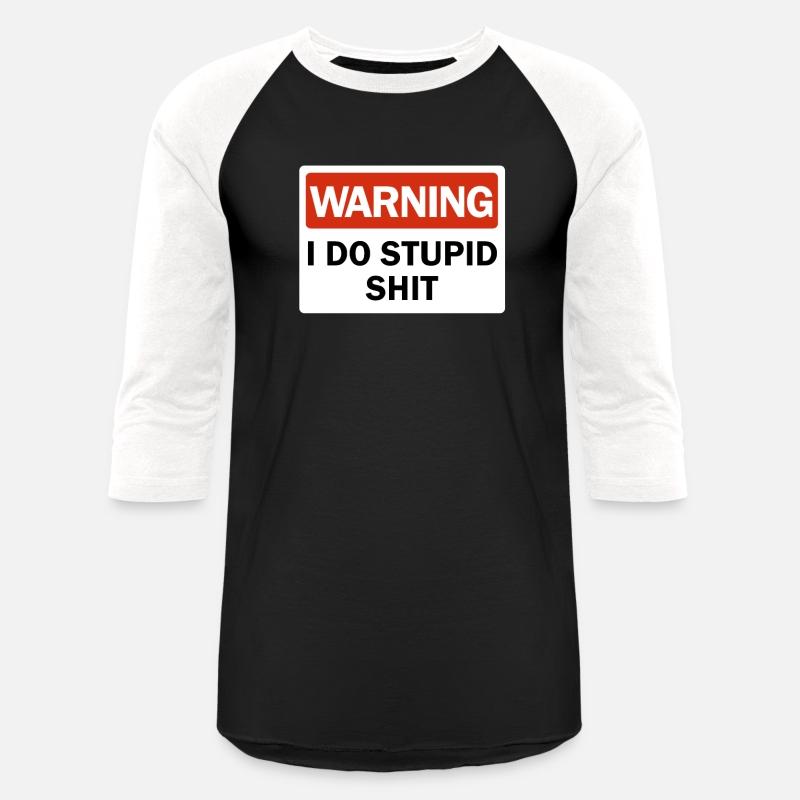 Warning I Do Stupid Shit Dumb Ass Funny Warningfun