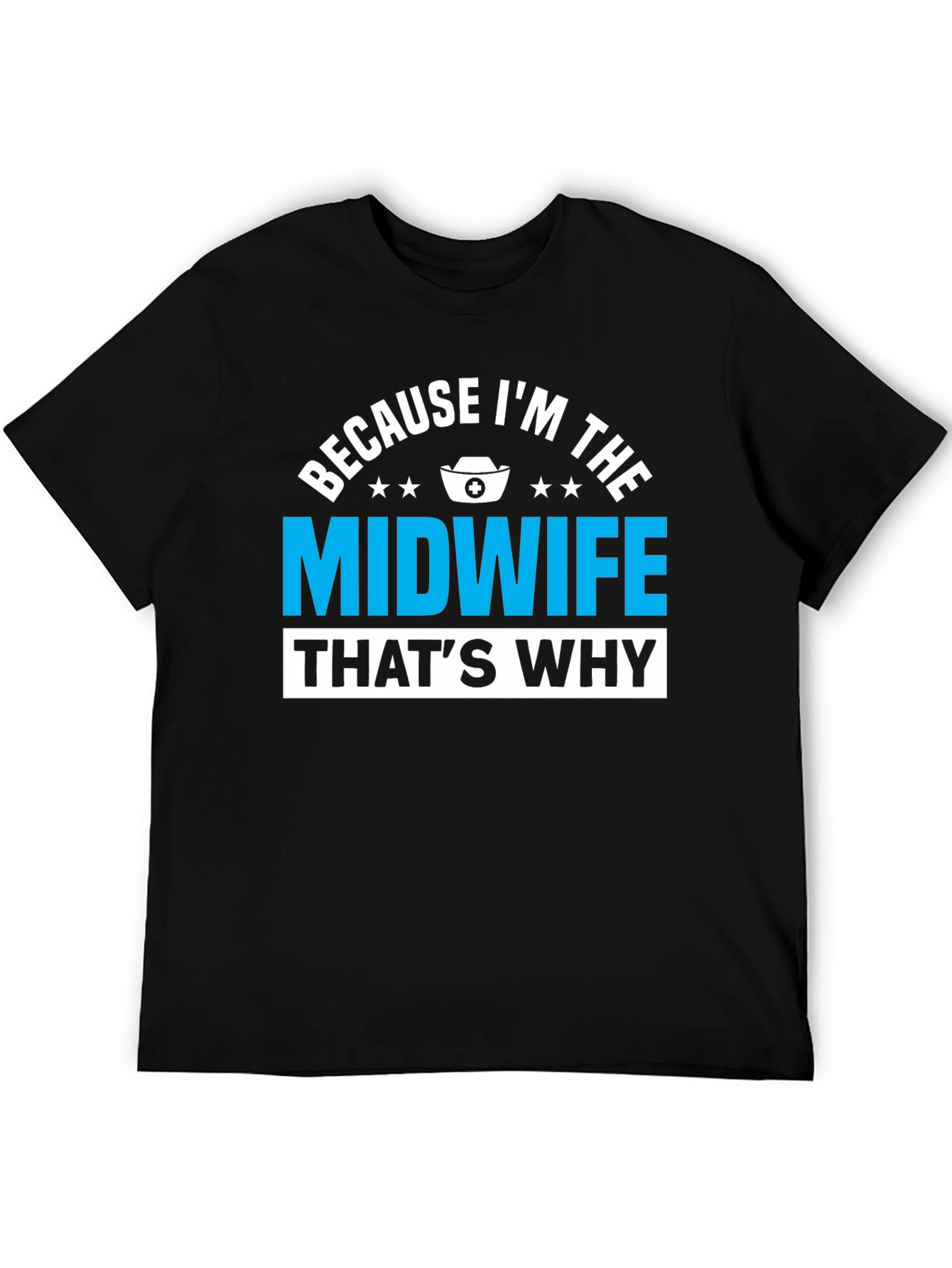 Because Im The Midwife Thats Why T-Shirt