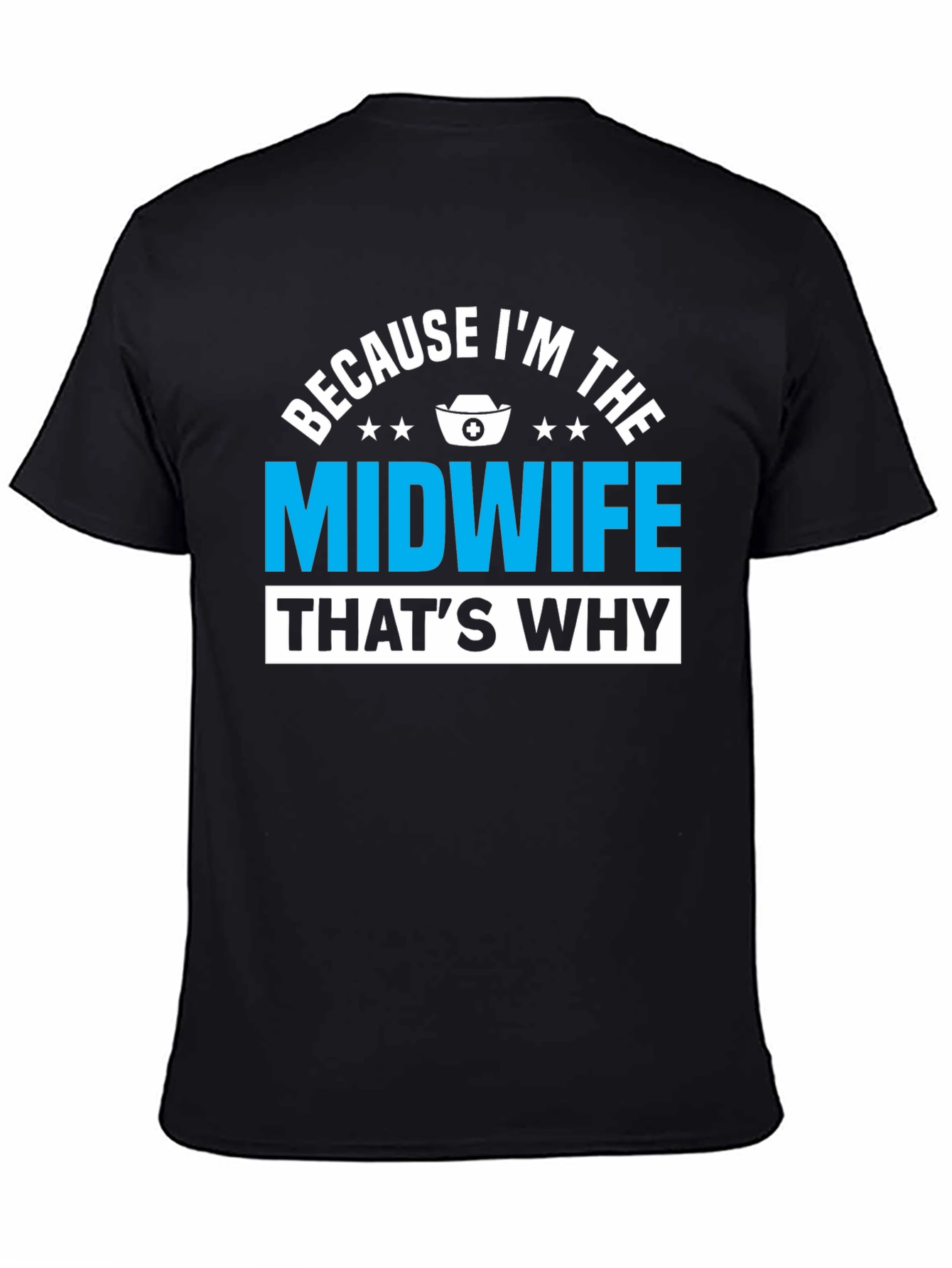 Because Im The Midwife Thats Why T-Shirt