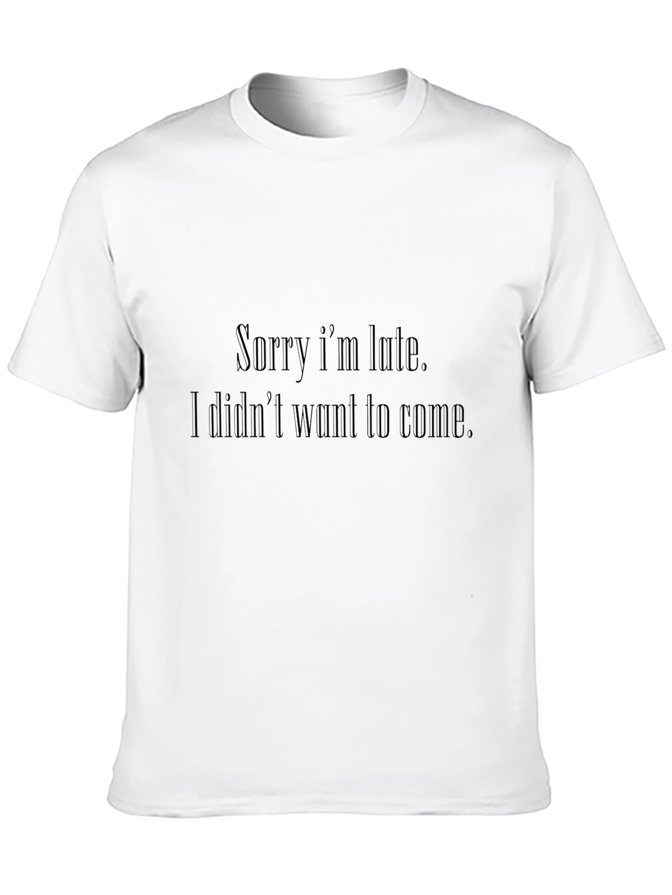 Sarcastic Graphic T-Shirt - Sorry Im Late