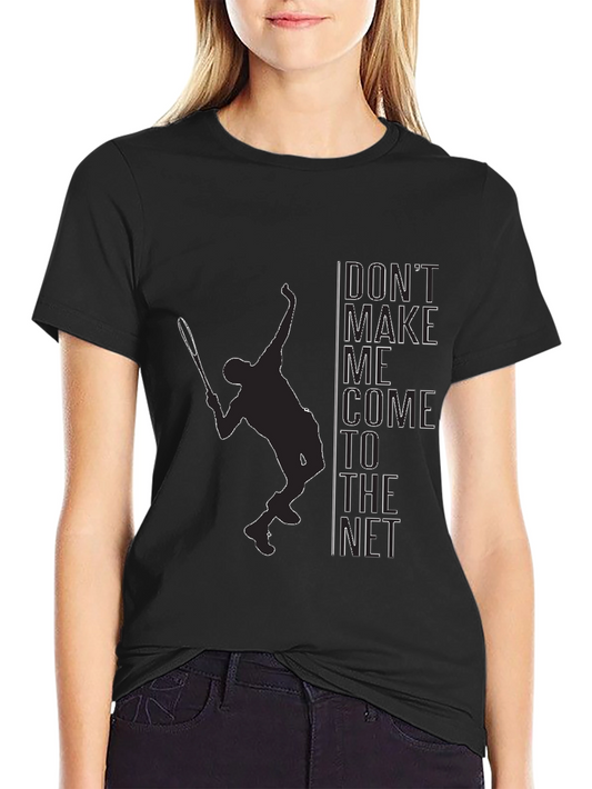 Tennis Player Graphic Tee - Dont Make Me Come To The Net