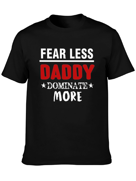 Fear Less Daddy Dominate More Black T-Shirt