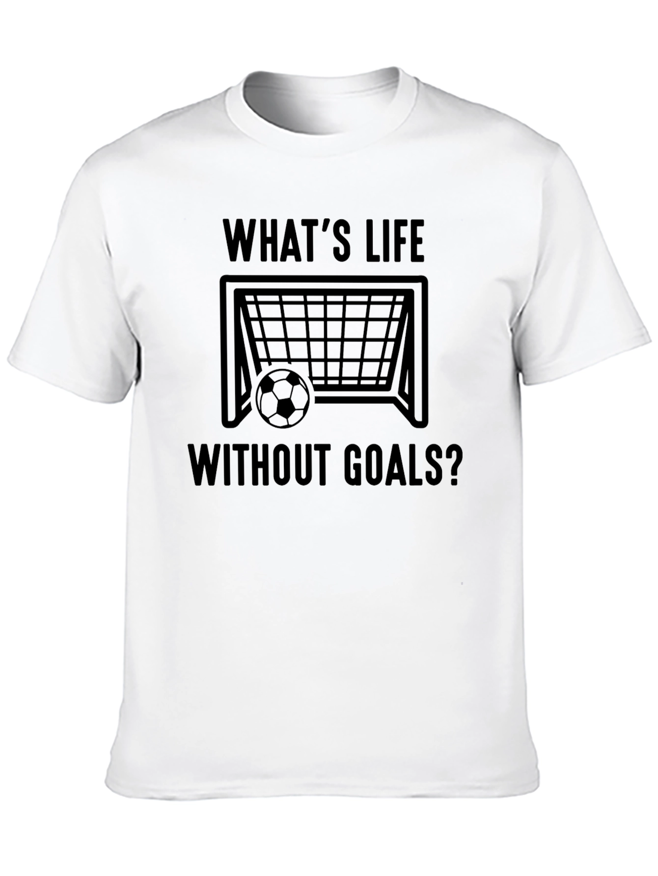 Whats Life Without Goals T-Shirt - Soccer Inspired Tee