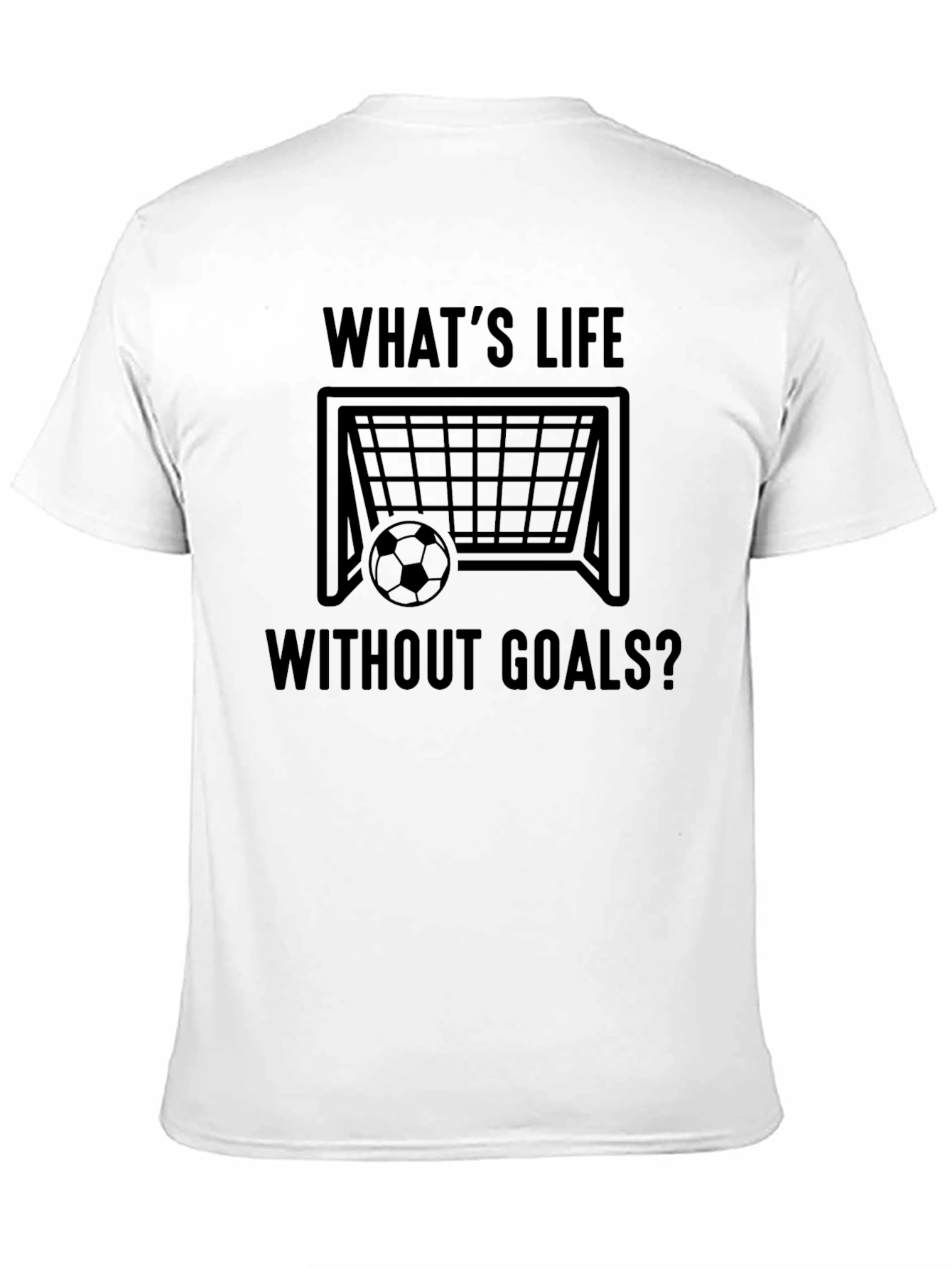 Whats Life Without Goals T-Shirt - Soccer Inspired Tee