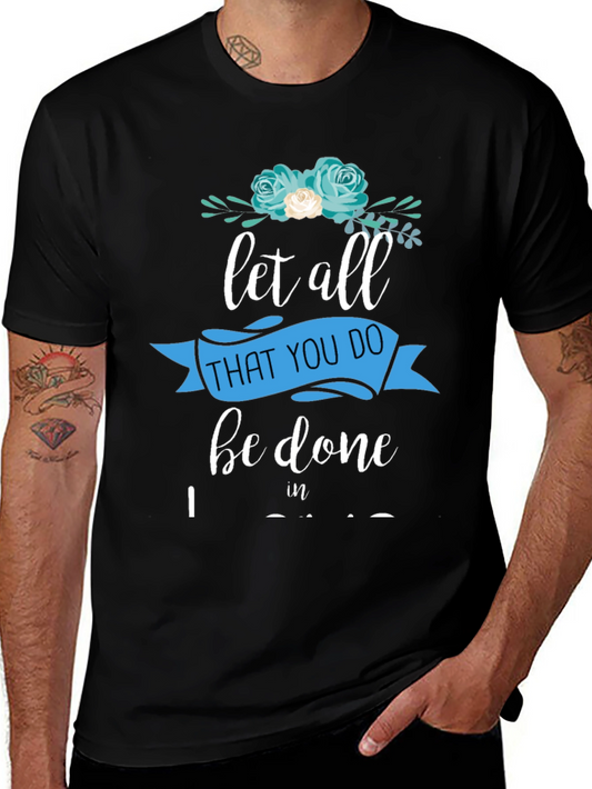 Floral Let All That You Do T-Shirt