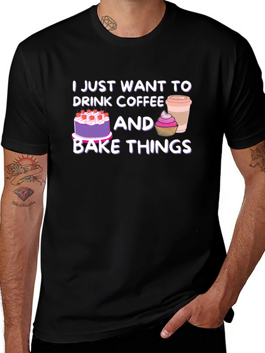 Coffee & Baking T-Shirt: Just Want to Drink Coffee and Bake