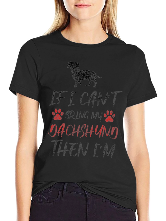 Dachshund Lover T-Shirt - If I Cant Bring My Dog Tee