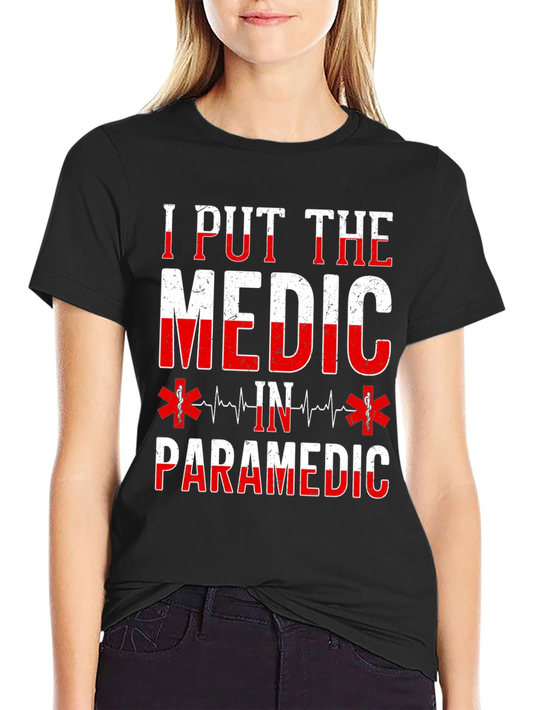 I Put The Medic In Paramedic Graphic T-Shirt