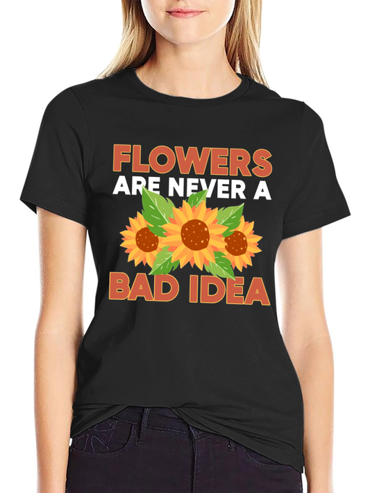 Flowers Are Never a Bad Idea Black T-Shirt