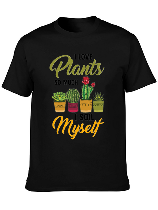 I Love Plants Graphic Tee - Soil Myself Funny T-Shirt
