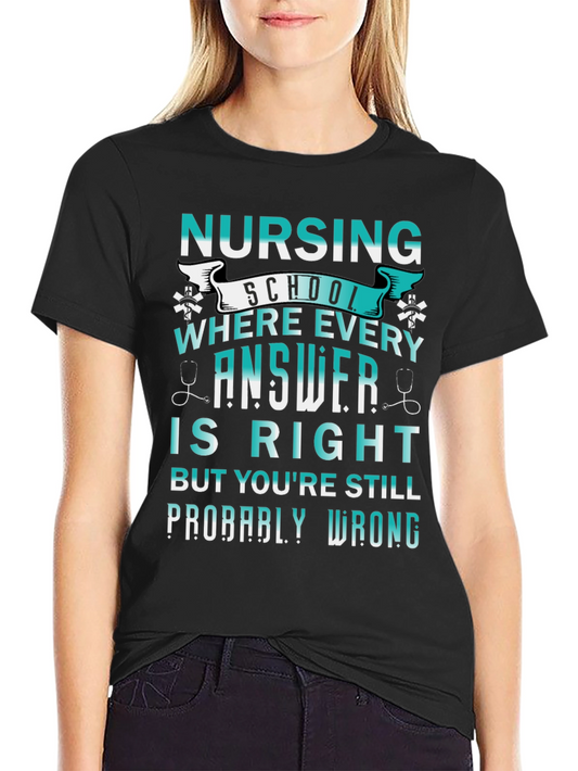 Nursing School T-Shirt - Where Every Answer Is Right
