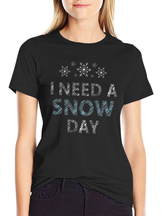 I Need A Snow Day T-Shirt - Winter Holiday Tee