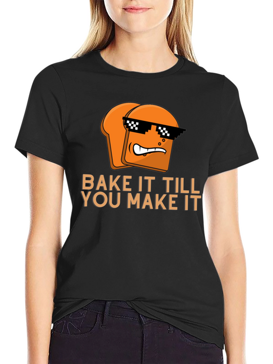 Bake It Till You Make It T-Shirt