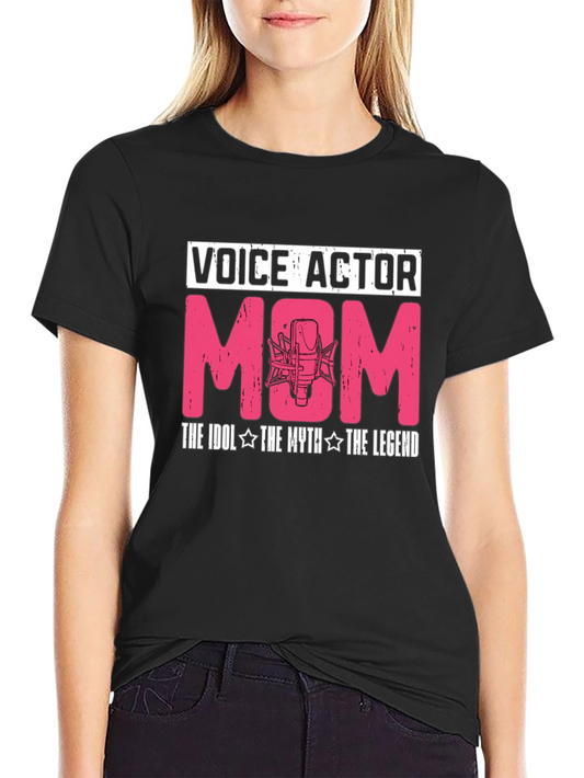 Voice Actor Mom T-Shirt - The Idol The Myth The Legend