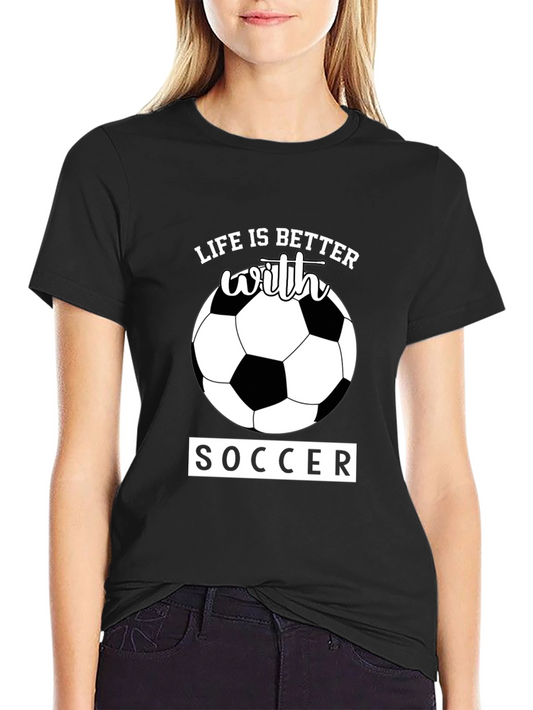 Life is Better With Soccer T-Shirt