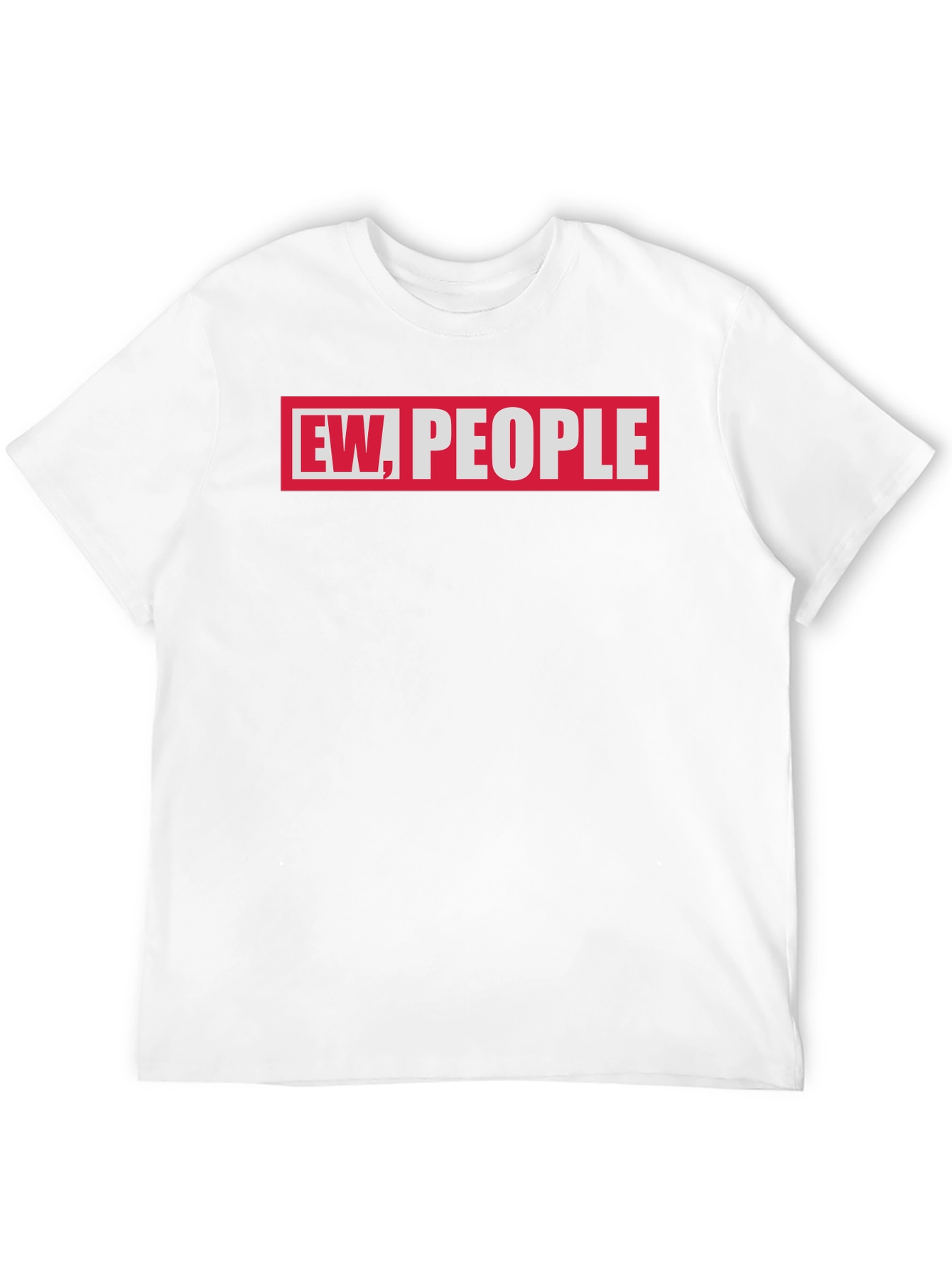 Ew People Graphic Tee - Sarcastic Humor T-Shirt