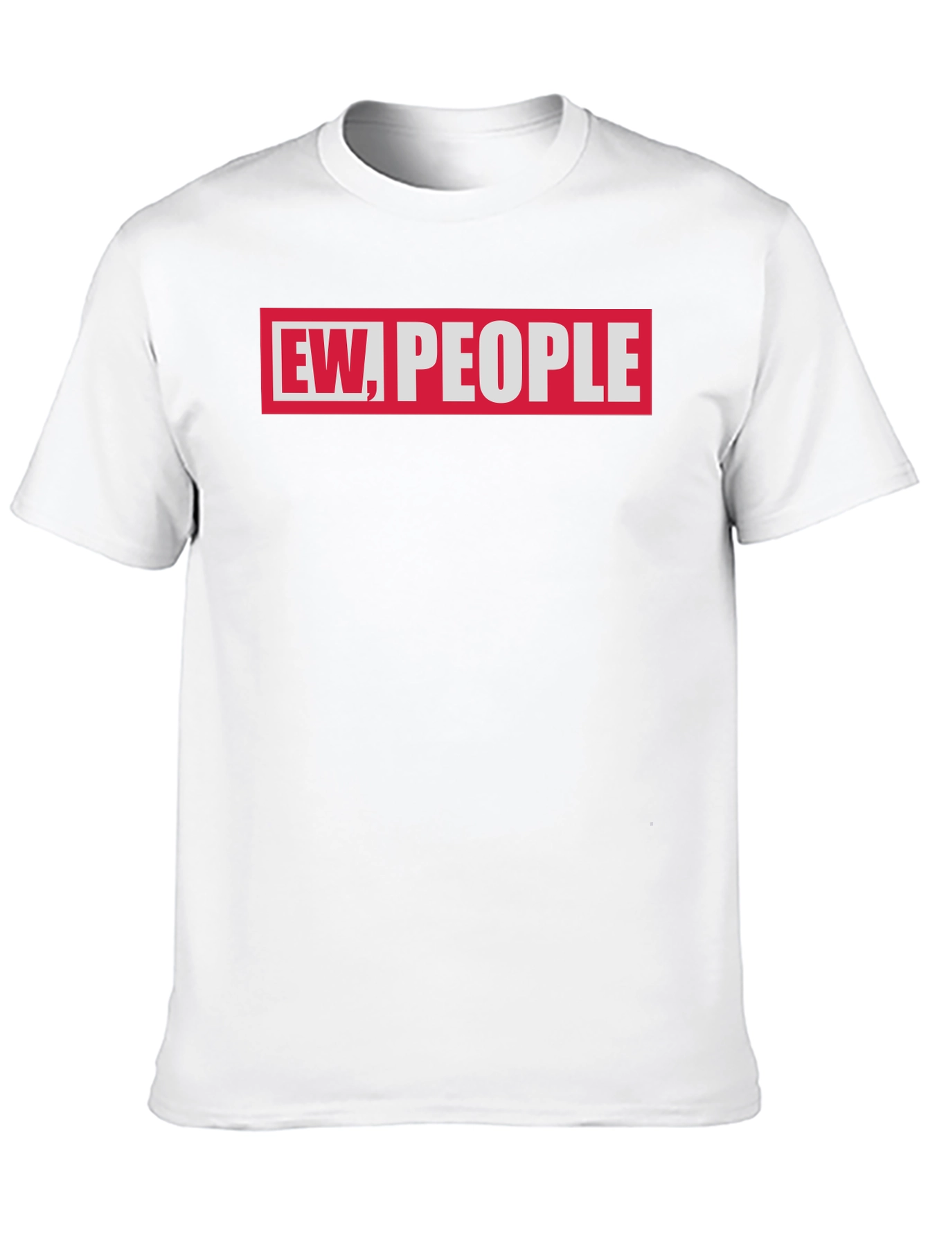 Ew People Graphic Tee - Sarcastic Humor T-Shirt