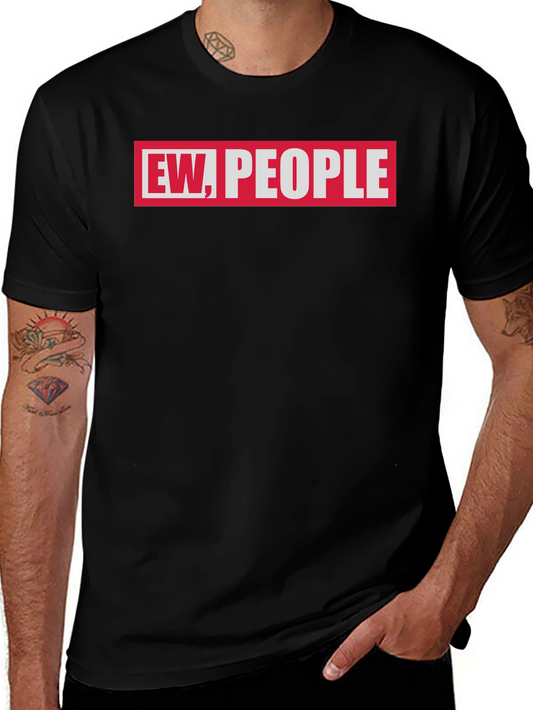 Ew People Graphic Tee - Sarcastic Humor T-Shirt