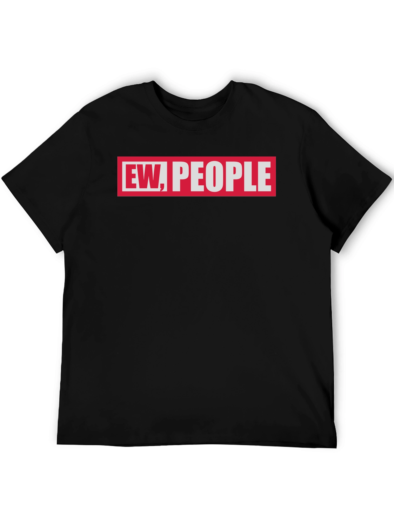 Ew People Graphic Tee - Sarcastic Humor T-Shirt