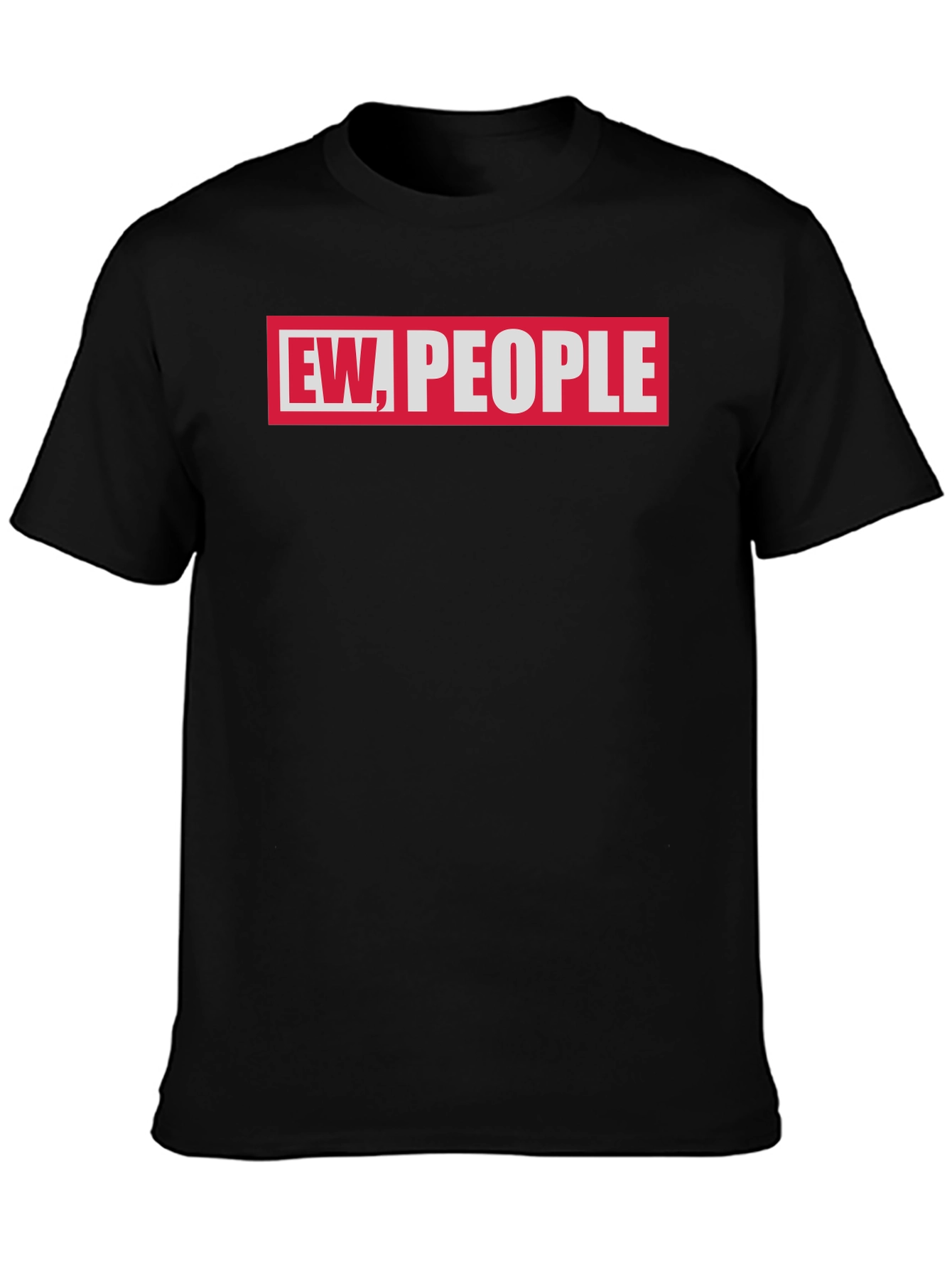 Ew People Graphic Tee - Sarcastic Humor T-Shirt