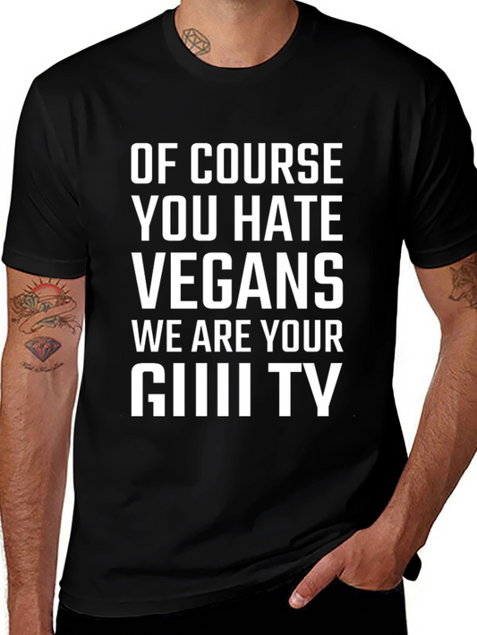 Funny Vegan T-Shirt - Of Course You Hate Vegans!