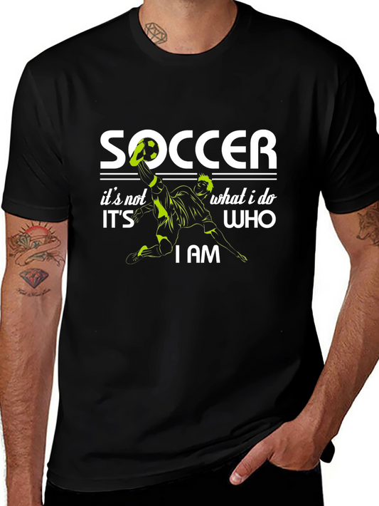 Soccer Its Not What I Do Its Who I Am Graphic T-Shirt