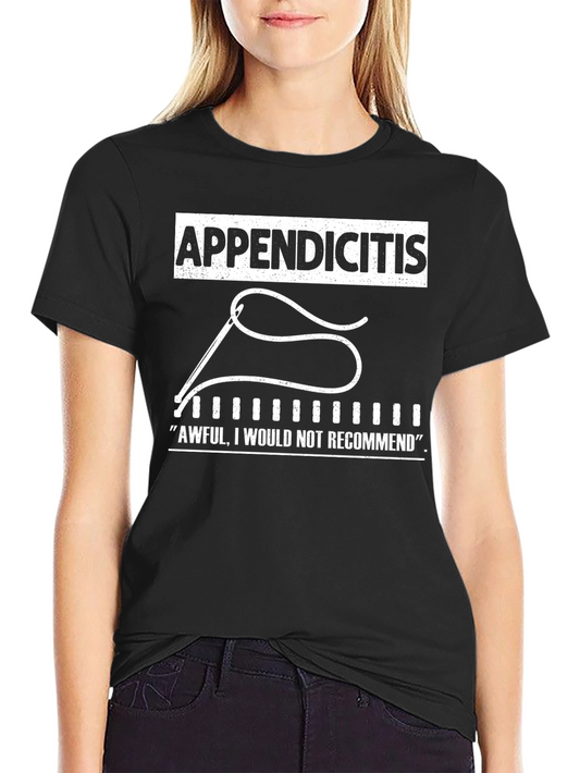 Appendicitis T-Shirt - Awful Would Not Recommend