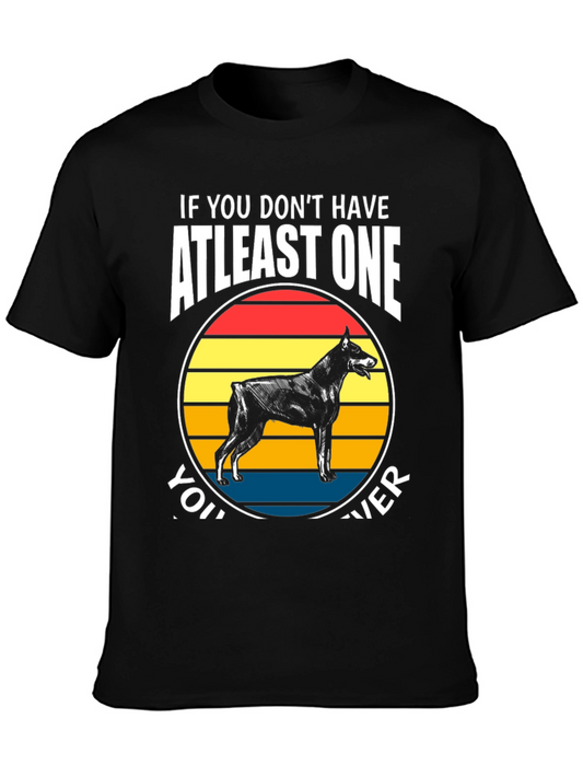 Doberman Dog T-Shirt - If You Dont Have At Least One