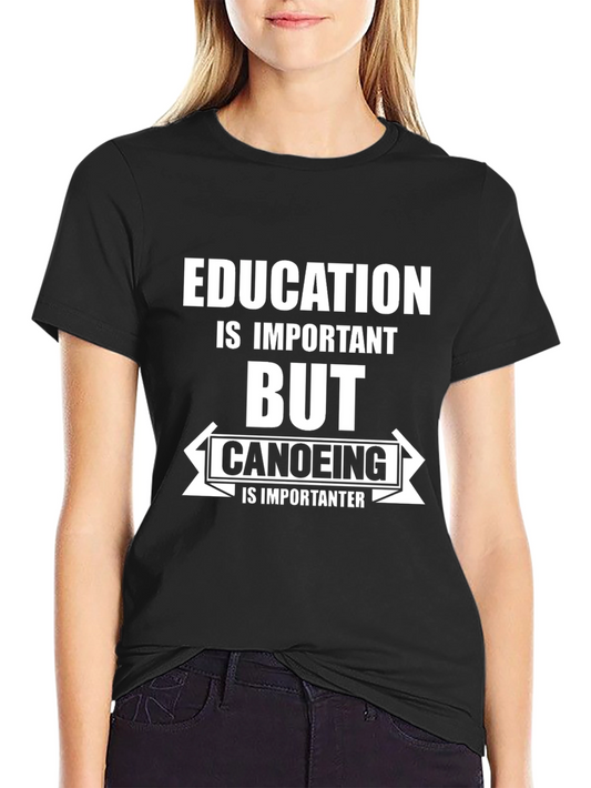 Funny Canoeing T-Shirt - Education is Important But Canoeing is Importanter