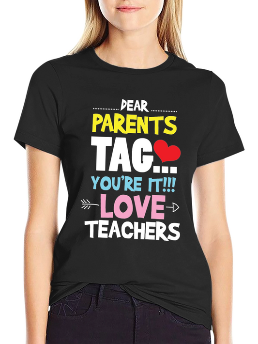 Dear Parents Tag Youre It Teacher T-Shirt
