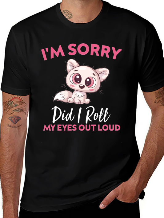 Funny Cat Graphic T-Shirt: Im Sorry Did I Roll My Eyes Out Loud?