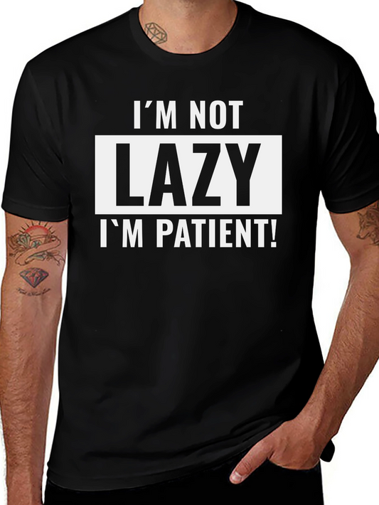 Funny Im Not Lazy Im Patient Graphic Tee