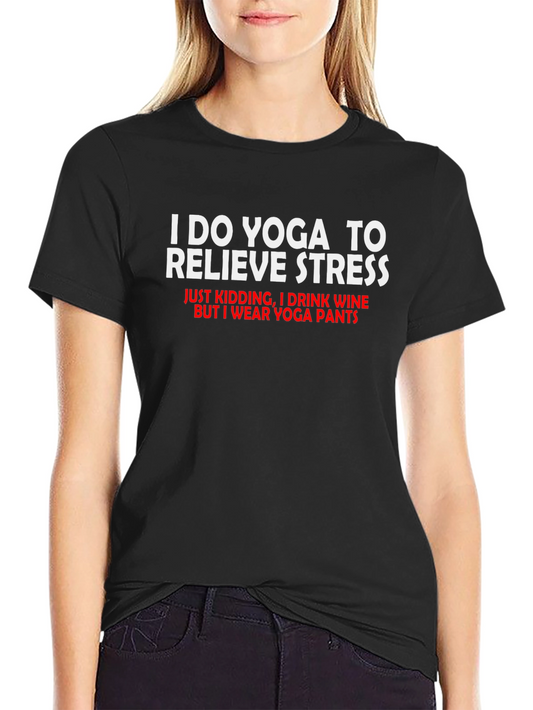 Funny Yoga T-Shirt: I Do Yoga To Relieve Stress