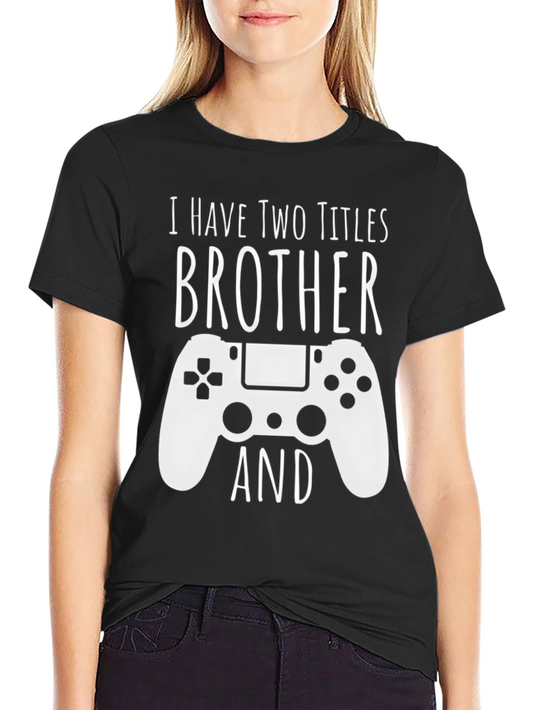 Brother Gamer T-Shirt - Two Titles Funny Tee