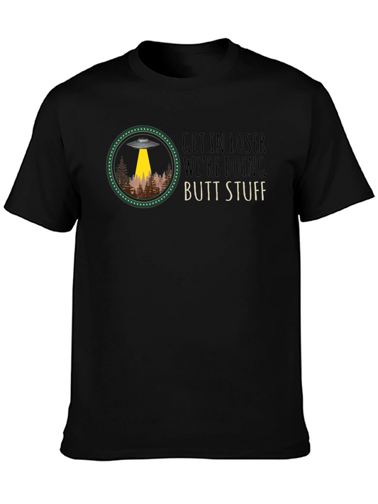 Get In Loser UFO T-Shirt: Butt Stuff!