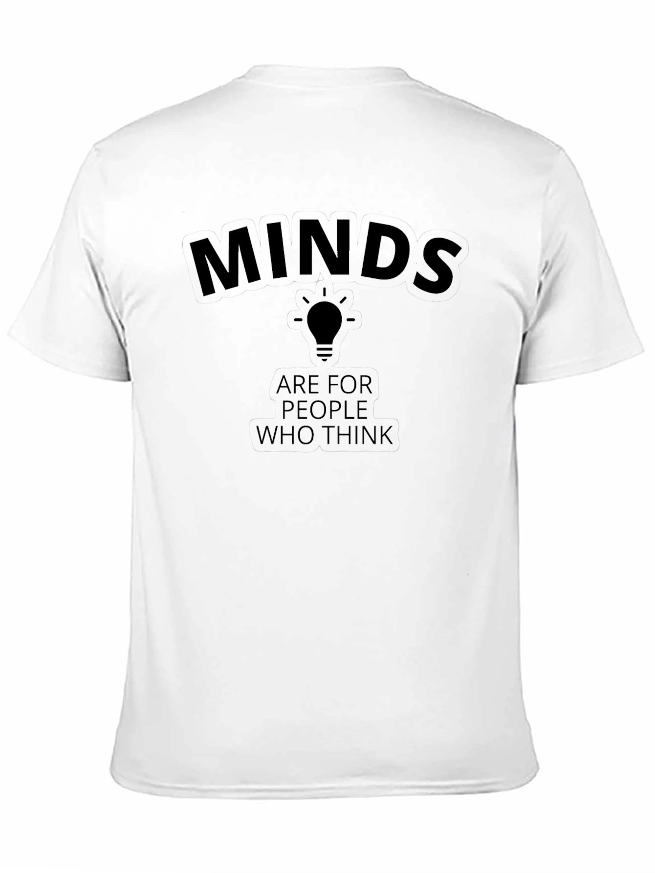 Minds Are For People Who Think T-Shirt