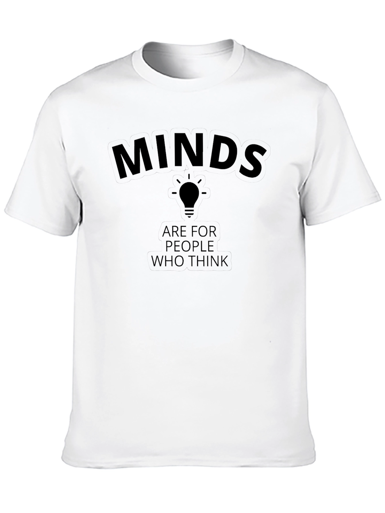 Minds Are For People Who Think T-Shirt