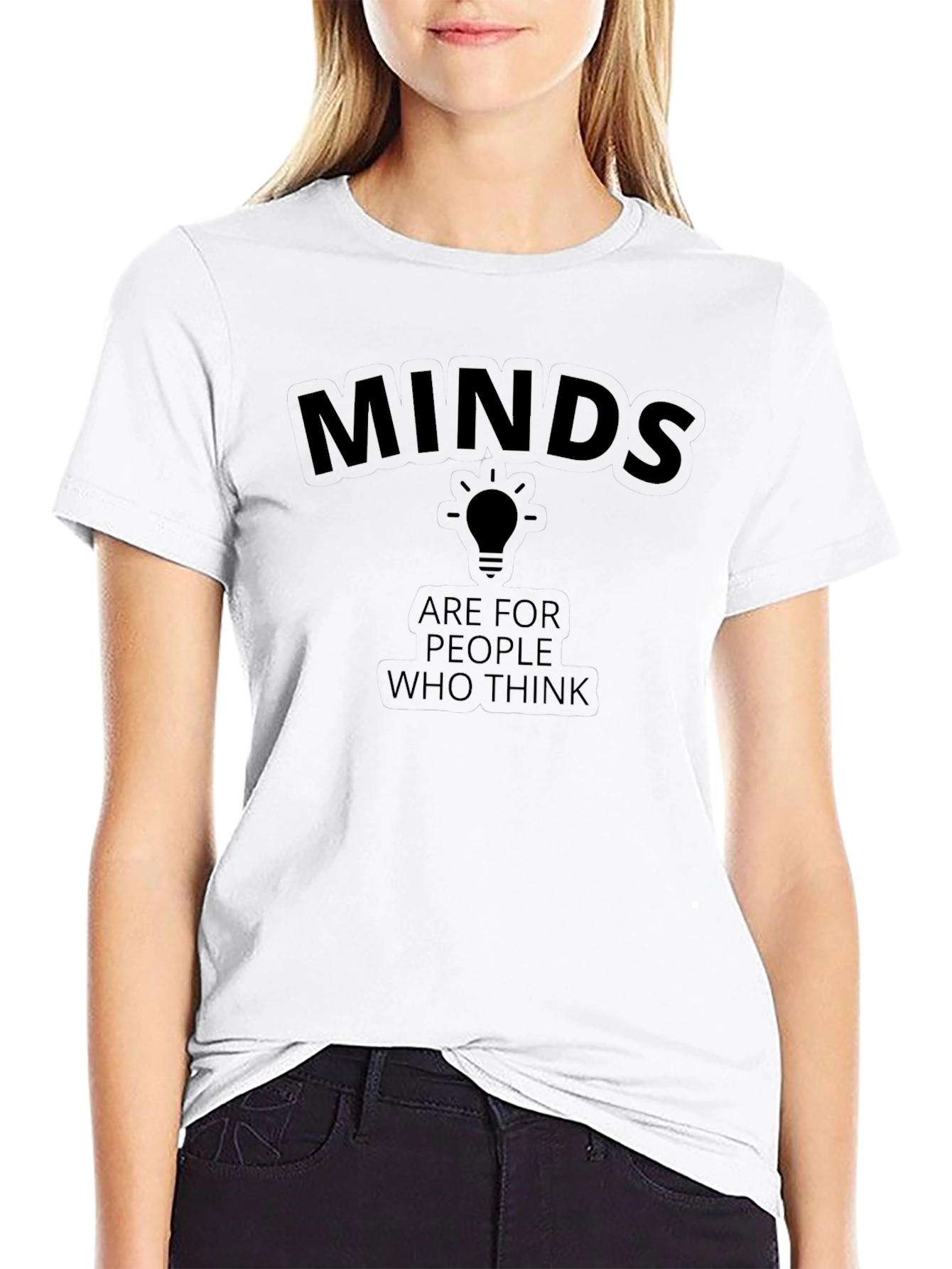 Minds Are For People Who Think T-Shirt