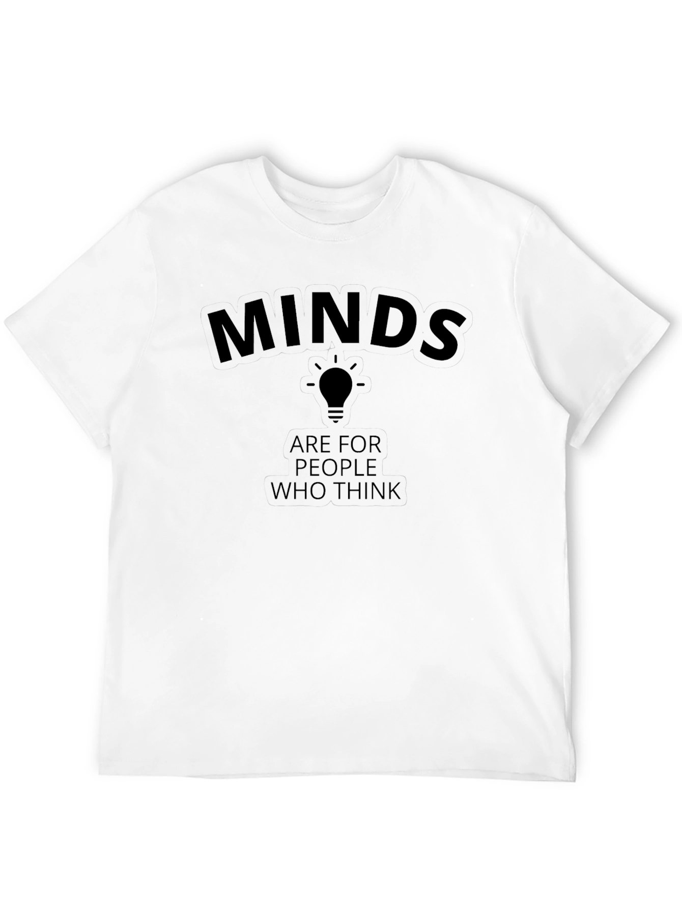 Minds Are For People Who Think T-Shirt