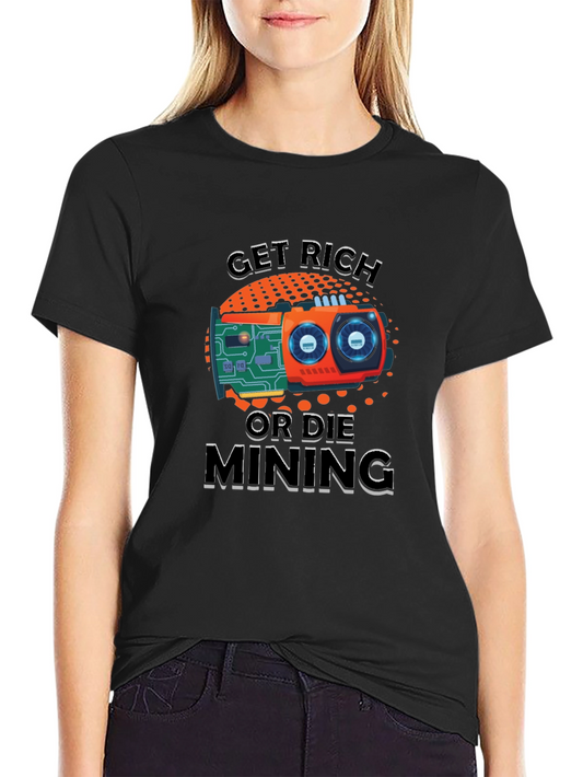 Get Rich or Die Mining Graphic T-Shirt