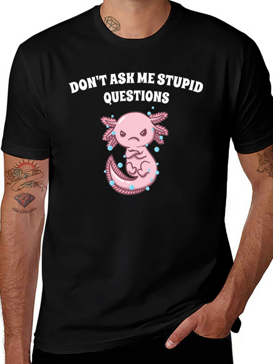 Dont Ask Me Stupid Questions Axolotl T-Shirt