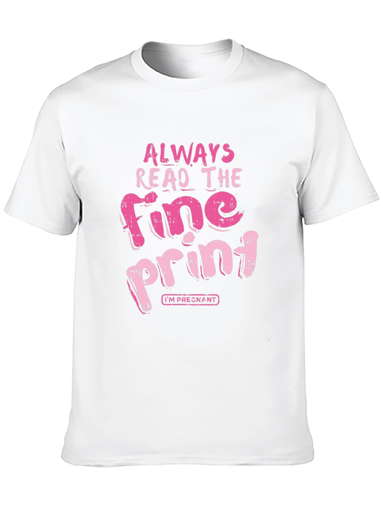 Always Read Fine Print Pregnancy T-Shirt