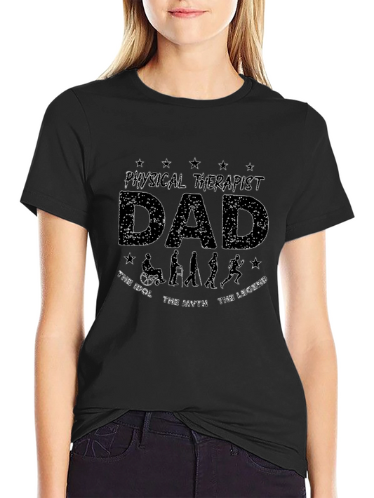 Physical Therapist Dad T-Shirt - Idol Myth Legend