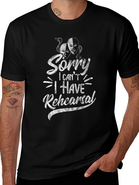 Sorry I Have Rehearsal Graphic Tee