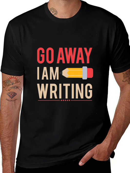 Go Away I Am Writing T-Shirt - Writer Gift
