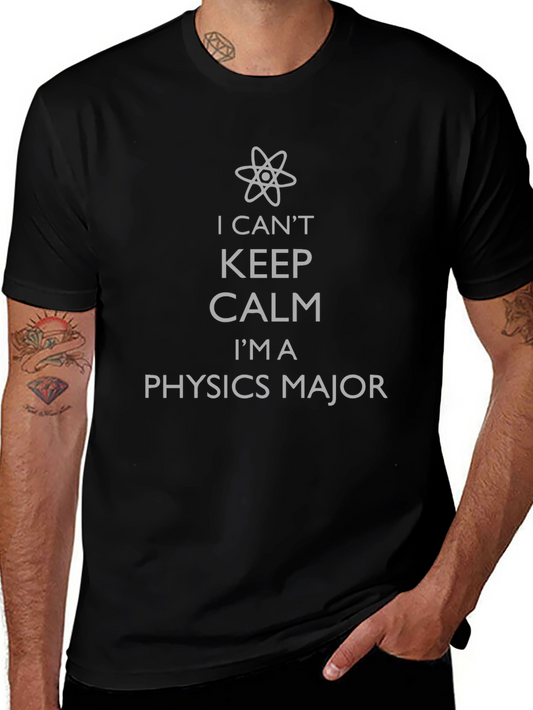 Physics Major T-Shirt - I Cant Keep Calm
