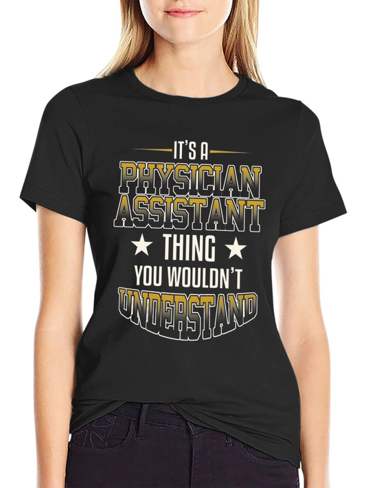 Physician Assistant Thing T-Shirt - You Wouldnt Understand Tee
